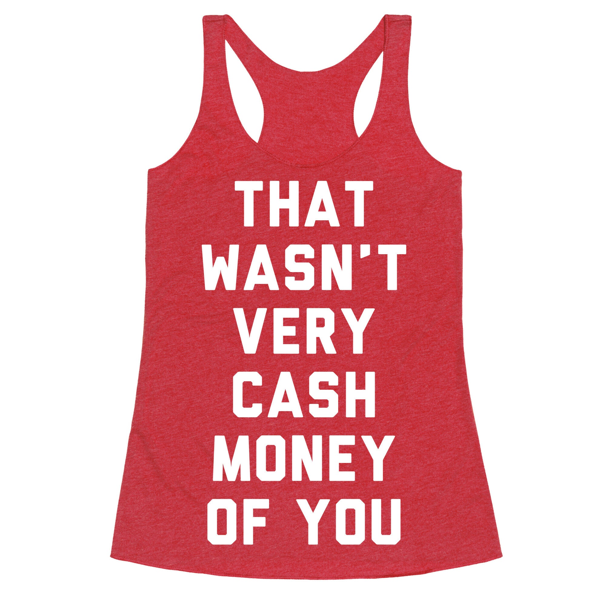 That Wasn't Very Cash Money Of You Racerback Tank